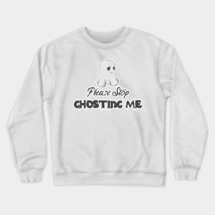 Please Stop Ghosting Me Halloween Ghost Crewneck Sweatshirt